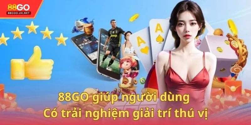 88GO giúp người dùng có trải nghiệm giải trí thú vị