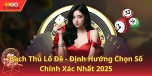 Bạch Thủ Lô Đề - Định Hướng Chọn Số Chính Xác Nhất 2025