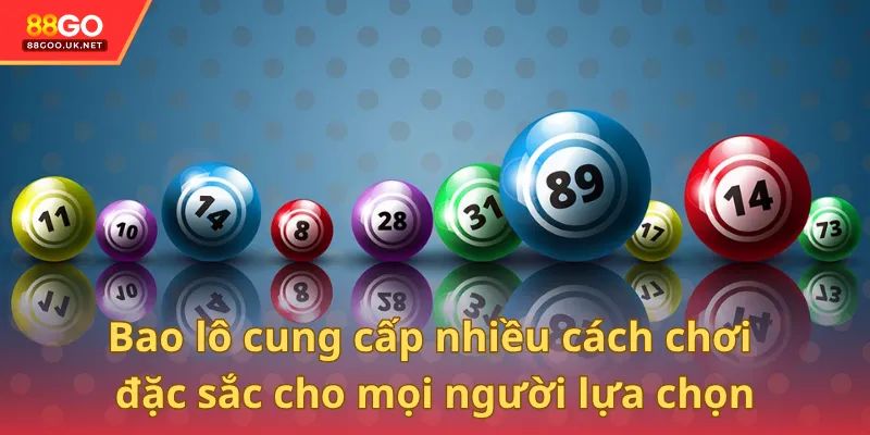 Bao lô cung cấp nhiều cách chơi đặc sắc cho mọi người lựa chọn