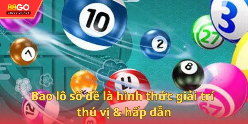 Bao lô số đề là hình thức giải trí thú vị & hấp dẫn