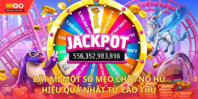 Bật mí một số mẹo chơi nổ hũ hiệu quả nhất từ cao thủ