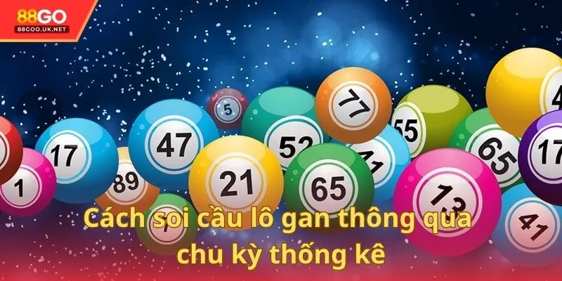 Cách soi cầu lô gan thông qua chu kỳ thống kê