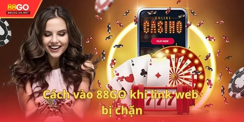 Cách vào 88GO khi link web bị chặn