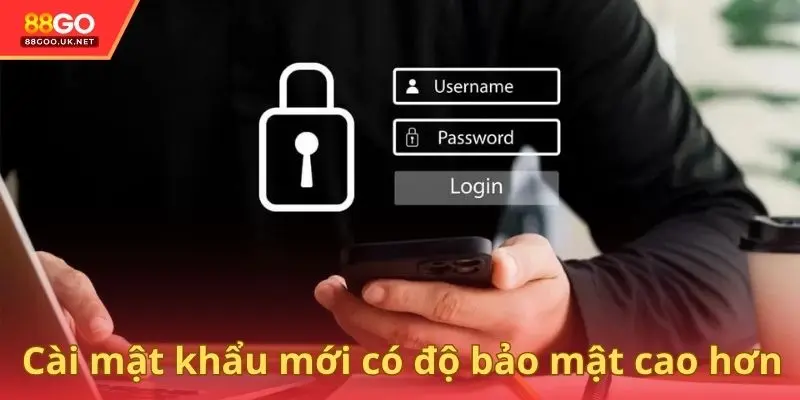 Cài mật khẩu mới có độ bảo mật cao hơn