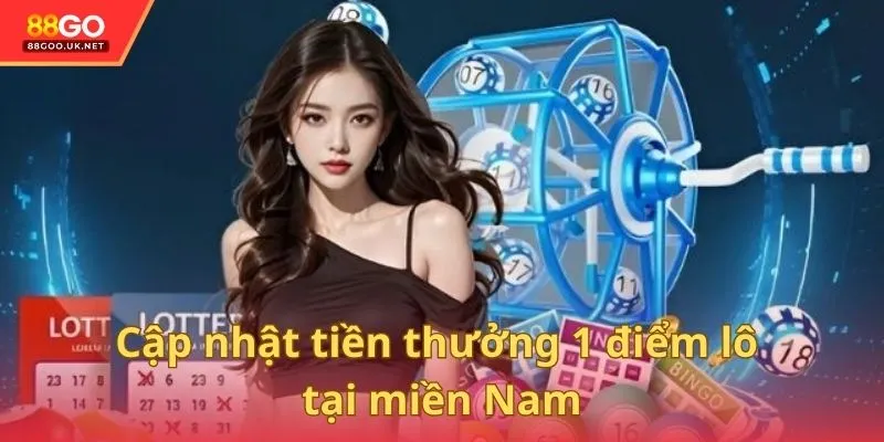 Cập nhật tiền thưởng 1 điểm lô tại miền Nam