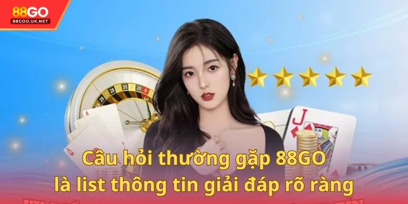 Câu hỏi thường gặp 88GO là tổng hợp list thông tin được giải đáp cụ thể và rõ ràng
