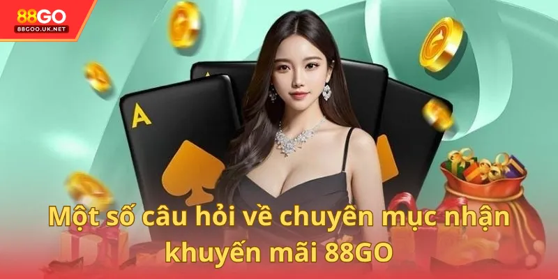 Một số câu hỏi về chuyên mục nhận khuyến mãi 88GO