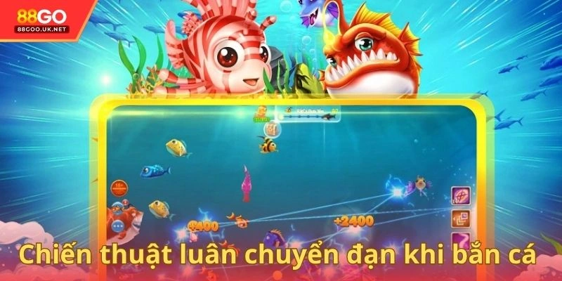 Chiến thuật linh hoạt luân chuyển đạn khi bắn cá