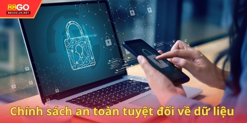 Chính sách giúp an toàn tuyệt đối về dữ liệu và tài sản