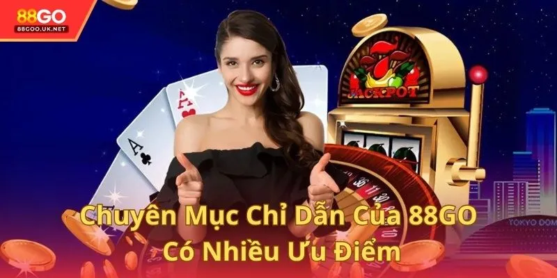 Chuyên mục chỉ dẫn của 88GO có nhiều ưu điểm