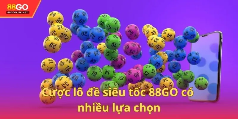 Cược lô đề siêu tốc 88GO có nhiều lựa chọn