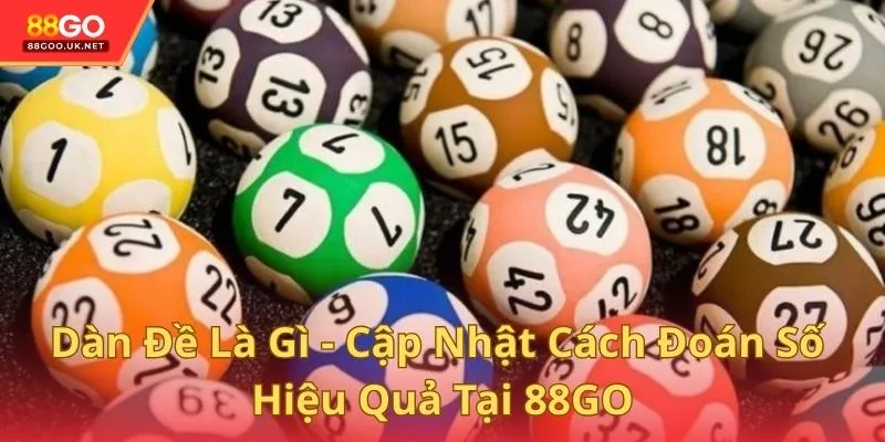 Dàn Đề Là Gì - Cập Nhật Cách Đoán Số Hiệu Quả Tại 88GO