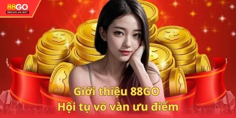 Giới thiệu 88GO hội tụ vô vàn ưu điểm