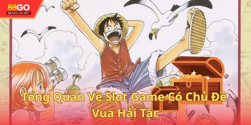 Tổng quan về slot game có chủ đề Vua Hải Tặc