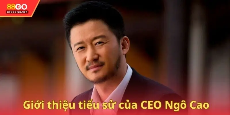 Giới thiệu tiểu sử của CEO Ngô Cao