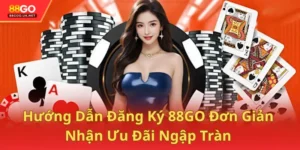 Hướng Dẫn Đăng Ký 88GO Đơn Giản Nhận Ưu Đãi Ngập Tràn