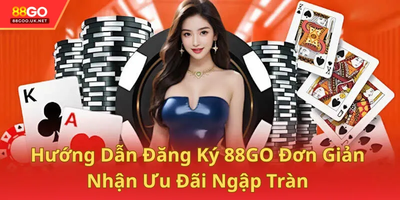 Hướng Dẫn Đăng Ký 88GO Đơn Giản Nhận Ưu Đãi Ngập Tràn