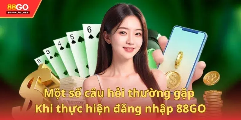 Một số câu hỏi thường gặp khi thực hiện đăng nhập 88GO