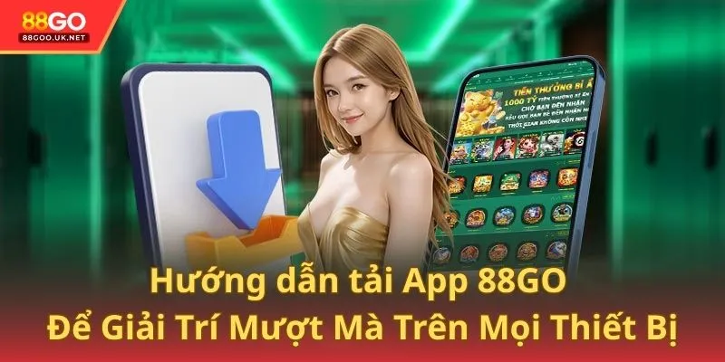 Hướng dẫn tải App 88GO Để Giải Trí Mượt Mà Trên Mọi Thiết Bị