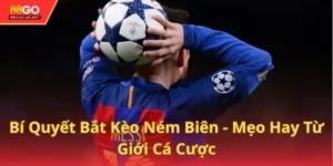 Bí Quyết Bắt Kèo Ném Biên - Mẹo Hay Từ Giới Cá Cược