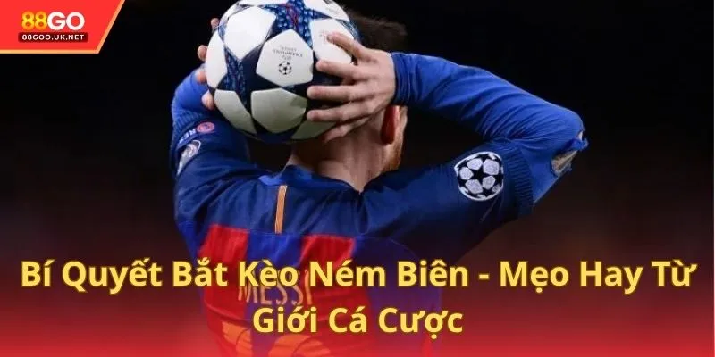 Bí Quyết Bắt Kèo Ném Biên - Mẹo Hay Từ Giới Cá Cược
