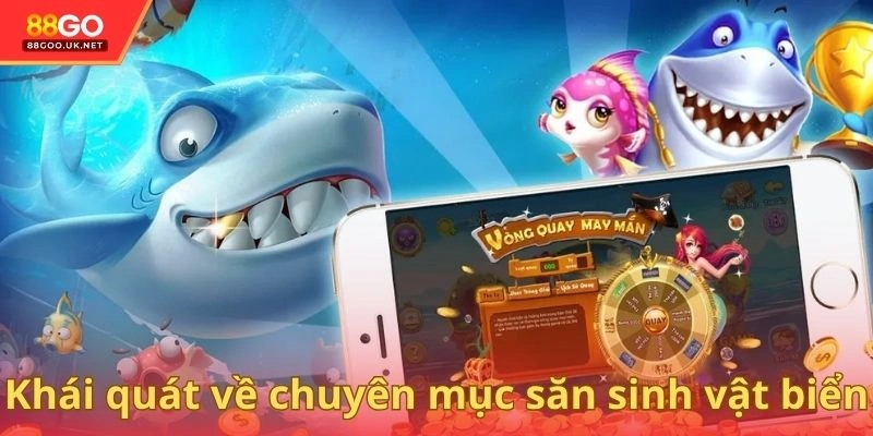 Khái quát về chuyên mục săn sinh vật biển