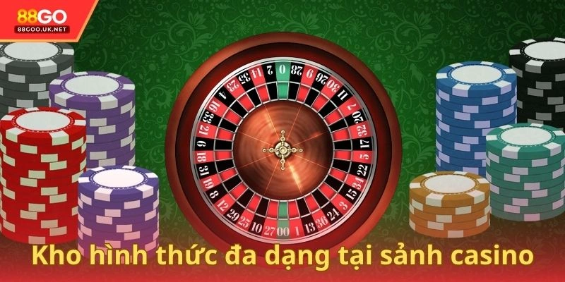 Kho hình thức đa dạng tại sảnh casino
