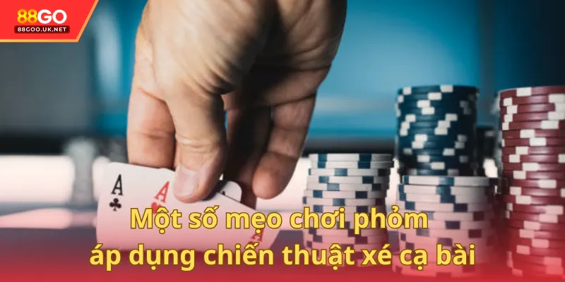 Một số mẹo chơi bài phỏm áp dụng chiến thuật xé cạ bài