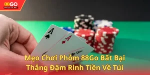 Mẹo Chơi Phỏm 88Go Bất Bại & Thắng Đậm Rinh Tiền Về Túi