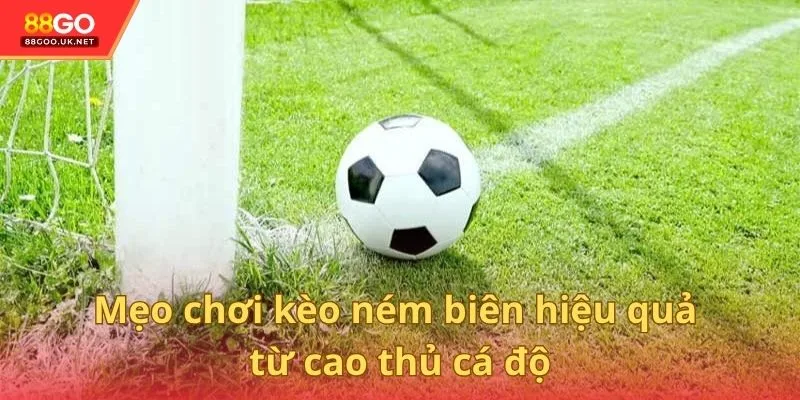Mẹo chơi kèo ném biên hiệu quả từ cao thủ cá độ