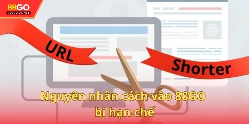 Nguyên nhân cách vào 88GO bị hạn chế