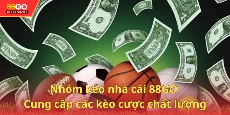 Nhóm kéo nhà cái 88GO cung cấp các kèo cược chất lượng