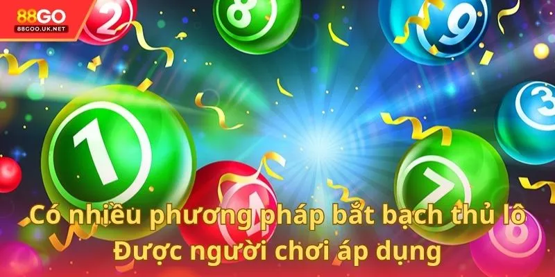 Có nhiều phương pháp bắt bạch thủ lô được người chơi áp dụng
