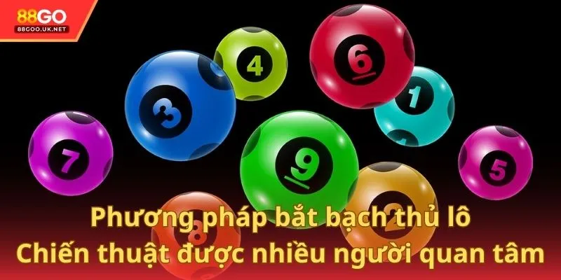 Phương pháp bắt bạch thủ lô là chiến thuật được nhiều người chơi quan tâm