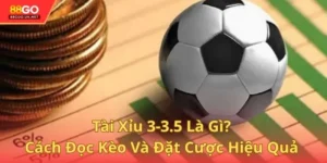 Tài Xỉu 3-3.5 Là Gì? Cách Đọc Kèo Và Đặt Cược Hiệu Quả Tại 88GO
