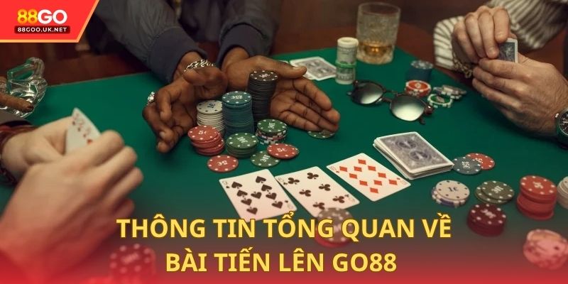 Thông tin tổng quan về bài tiến lên 88GO