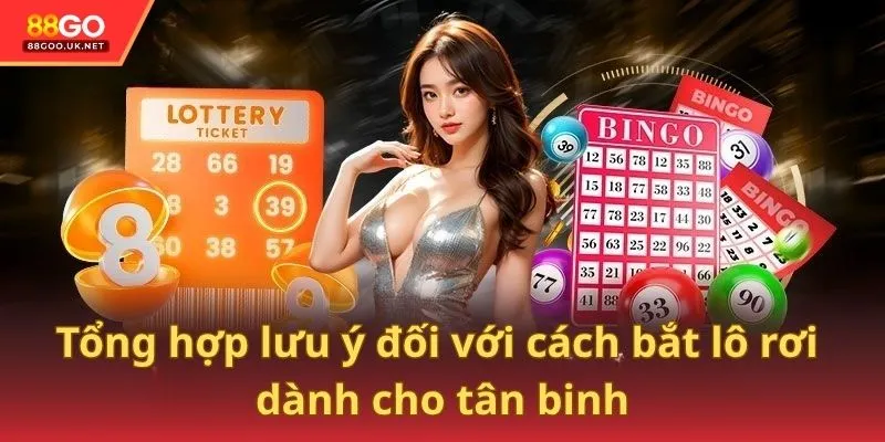 Tổng hợp lưu ý đối với cách bắt lô rơi dành cho tân binh